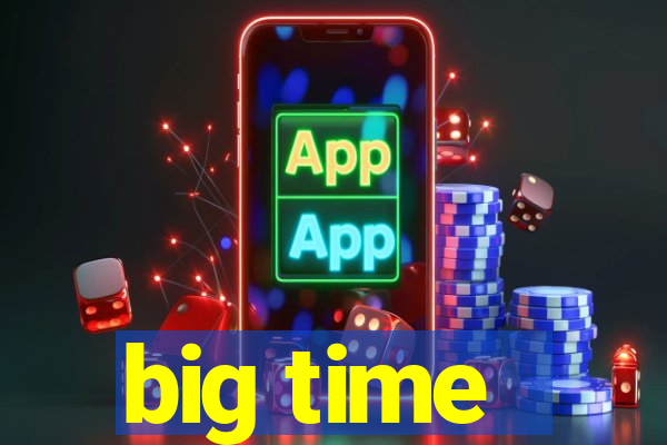 big time - ganhei dinheiro